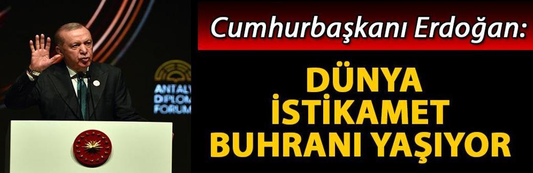 Cumhurbaşkanı Erdoğan: Dünya istikamet buhranı yaşıyor