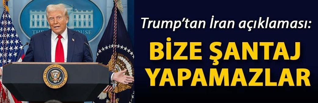 Trump’tan İran açıklaması: Bize şantaj yapamazlar
