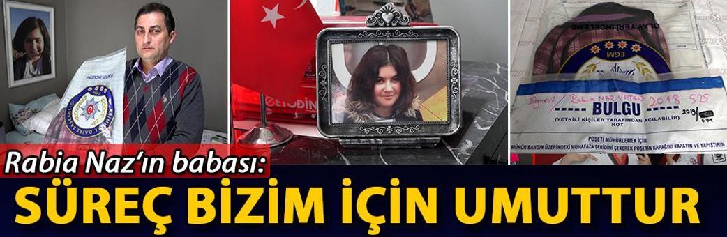 Rabia Naz’ın babası: Süreç bizim için umuttur