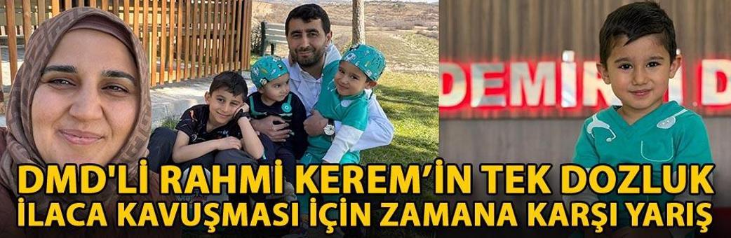 DMD'li Rahmi Kerem’in tek dozluk ilaca kavuşması için zamana karşı yarış