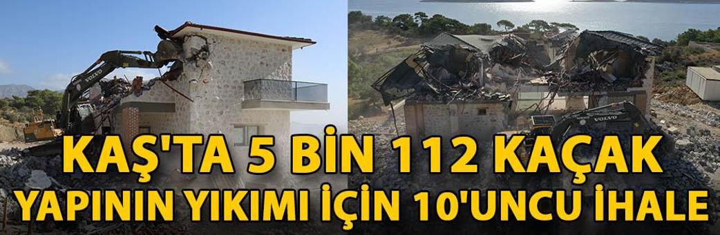 Kaş'ta 5 bin 112 kaçak yapının yıkımı için 10'uncu ihale