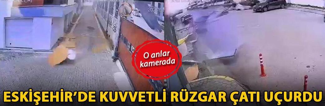 Eskişehir’de kuvvetli rüzgar çatı uçurdu; o anlar kamerada