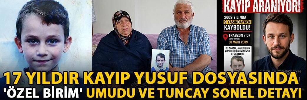 17 yıldır kayıp Yusuf dosyasında 'özel birim' umudu ve Tuncay Sonel detayı