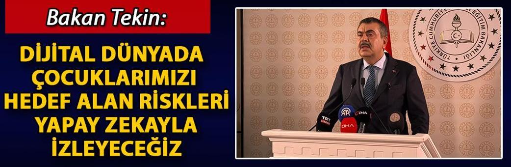 Bakan Tekin: Dijital dünyada çocuklarımızı hedef alan riskleri yapay zekayla izleyeceğiz