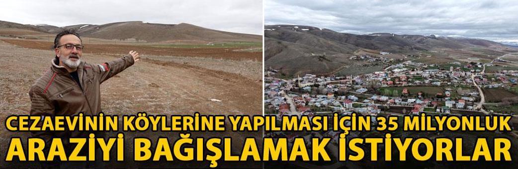 Cezaevinin köylerine yapılması için 35 milyonluk araziyi bağışlamak istiyorlar