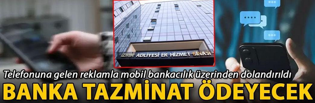 Telefonuna gelen reklamla mobil bankacılık üzerinden dolandırıldı, banka tazminat ödeyecek
