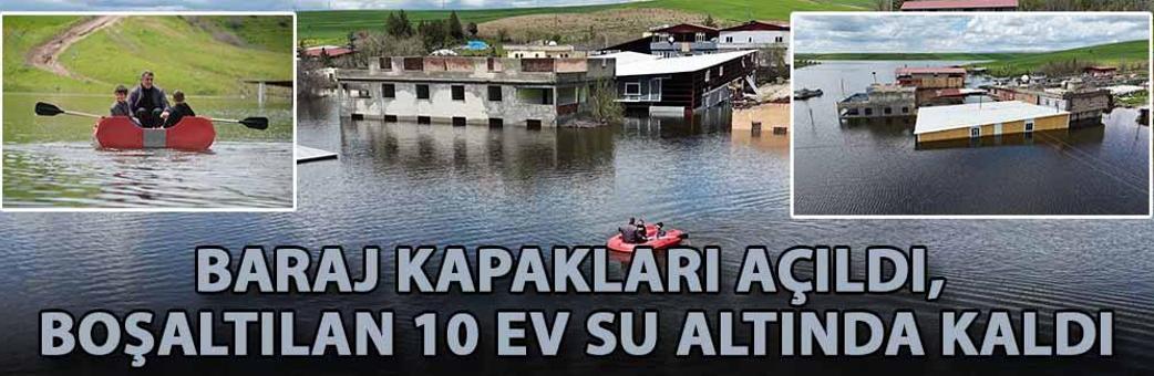 Baraj kapakları açıldı, boşaltılan 10 ev su altında kaldı