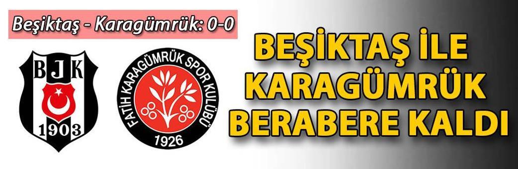 Beşiktaş ile Karagümrük berabere kaldı