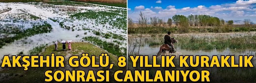 Akşehir Gölü, 8 yıllık kuraklık sonrası canlanıyor