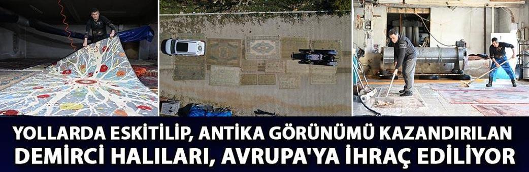 Yollarda eskitilip, antika görünümü kazandırılan Demirci halıları, Avrupa'ya ihraç ediliyor