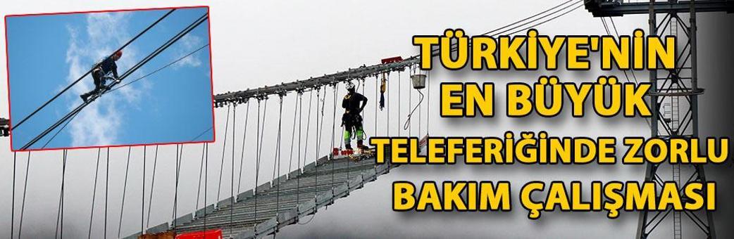 Türkiye'nin en büyük teleferiğinde zorlu bakım çalışması