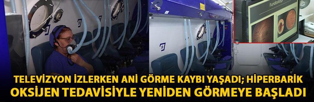Televizyon izlerken ani görme kaybı yaşadı; hiperbarik oksijen tedavisiyle yeniden görmeye başladı