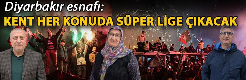 Diyarbakır esnafı: Kent her konuda süper lige çıkacak