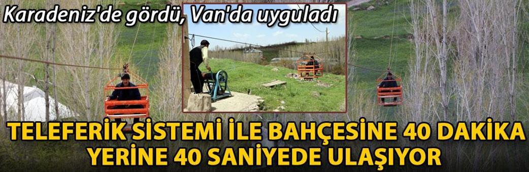 Karadeniz'de gördü, Van'da uyguladı; teleferik sistemi ile bahçesine 40 dakika yerine 40 saniyede ulaşıyor