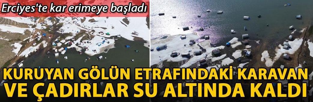 Erciyes'te kar erimeye başladı; kuruyan gölün etrafındaki karavan ve çadırlar su altında kaldı