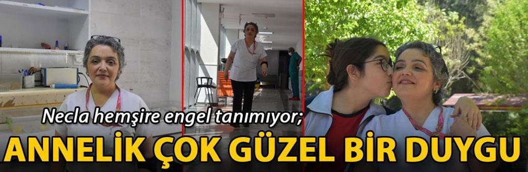 Necla hemşire engel tanımıyor; annelik çok güzel bir duygu