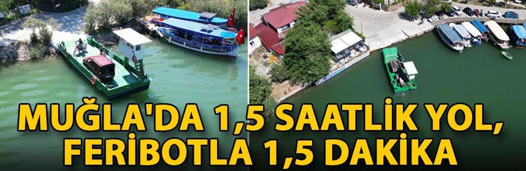 Muğla'da 1,5 saatlik yol, feribotla 1,5 dakika