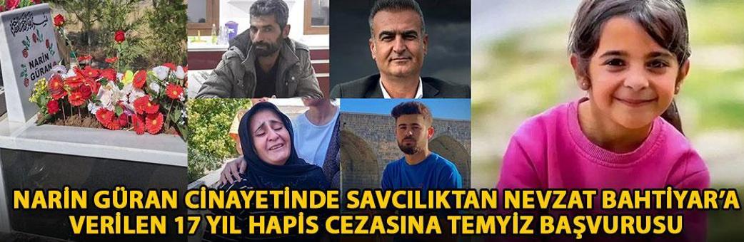 Narin Güran cinayetinde savcılıktan Nevzat Bahtiyar’a verilen 17 yıl hapis cezasına temyiz başvurusu