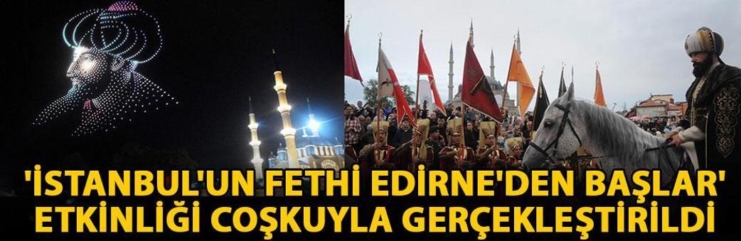'İstanbul'un Fethi Edirne'den Başlar' etkinliği coşkuyla gerçekleştirildi