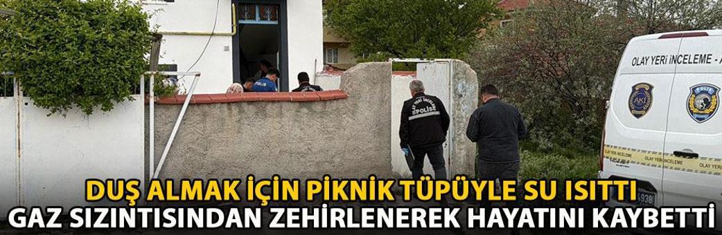 Duş almak için piknik tüpüyle su ısıttı; gaz sızıntısından zehirlenerek hayatını kaybetti
