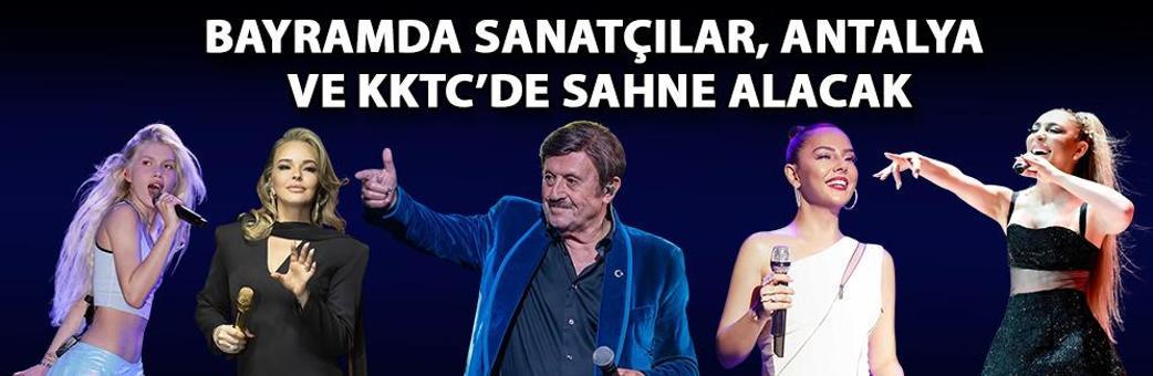 Bayramda sanatçılar, Antalya ve KKTC’de sahne alacak