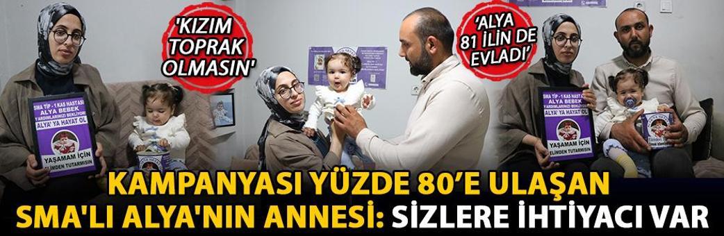 Kampanyası yüzde 80’e ulaşan SMA'lı Alya'nın annesi: Sizlere ihtiyacı var