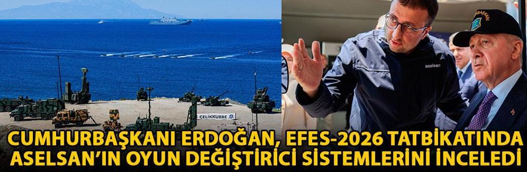 Cumhurbaşkanı Erdoğan, EFES-2026 Tatbikatında ASELSAN’ın oyun değiştirici sistemlerini inceledi