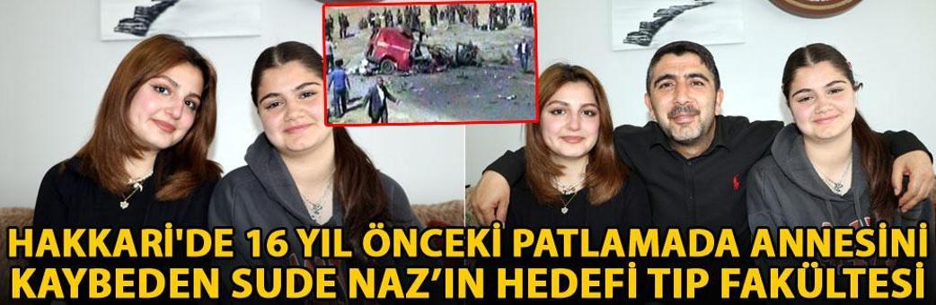 Hakkari'de 16 yıl önceki patlamada annesini kaybeden Sude Naz’ın hedefi tıp fakültesi