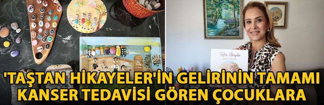 'Taştan Hikayeler'in gelirinin tamamı kanser tedavisi gören çocuklara