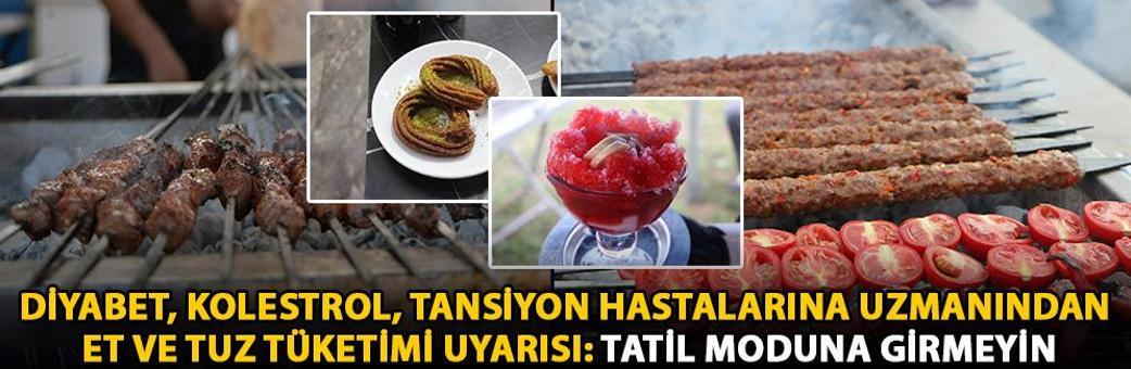 Diyabet, kolestrol, tansiyon hastalarına uzmanından et ve tuz tüketimi uyarısı: Tatil moduna girmeyin