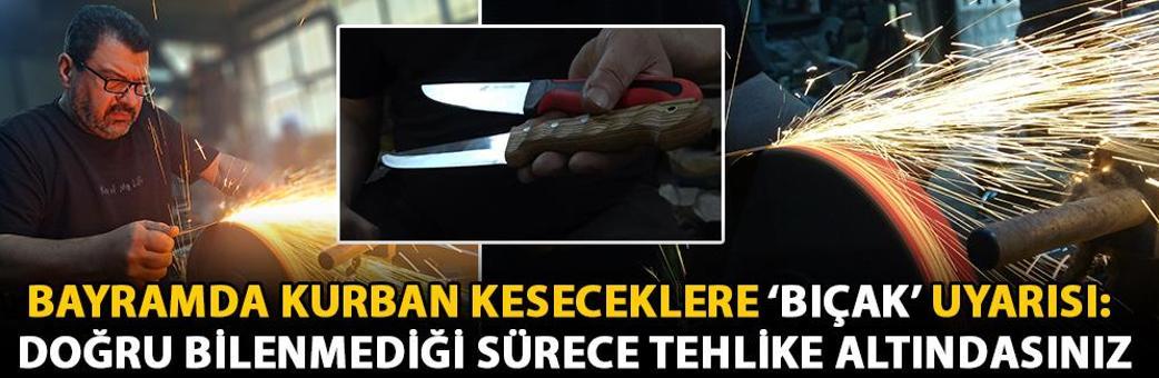 Bayramda kurban keseceklere ‘bıçak’ uyarısı: Doğru bilenmediği sürece tehlike altındasınız