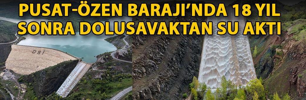 Pusat-Özen Barajı’nda 18 yıl sonra dolusavaktan su aktı