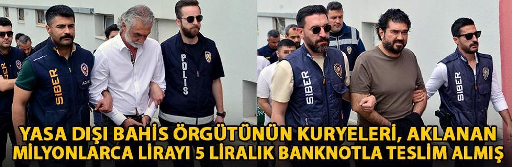 Yasa dışı bahis örgütünün kuryeleri, aklanan milyonlarca lirayı 5 liralık banknotla teslim almış