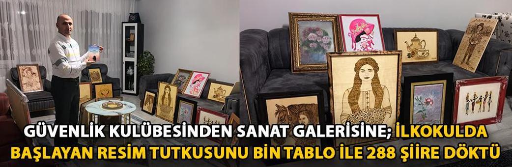Güvenlik kulübesinden sanat galerisine; ilkokulda başlayan resim tutkusunu bin tablo ile 288 şiire döktü