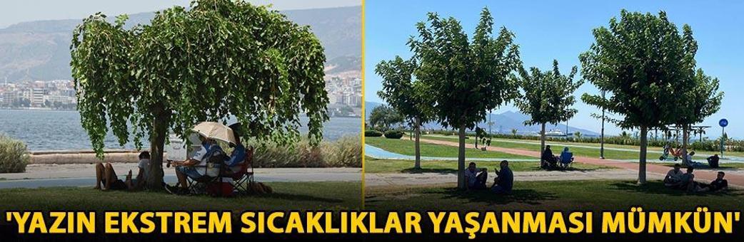 'Yazın ekstrem sıcaklıklar yaşanması mümkün'