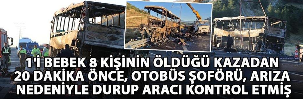 1'i bebek 8 kişinin öldüğü kazadan 20 dakika önce, otobüs şoförü, arıza nedeniyle durup aracı kontrol etmiş