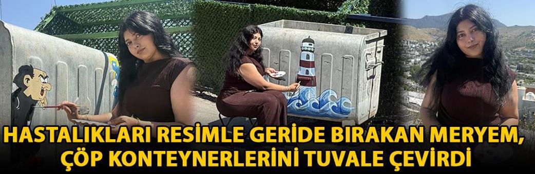 Hastalıkları resimle geride bırakan Meryem, çöp konteynerlerini tuvale çevirdi