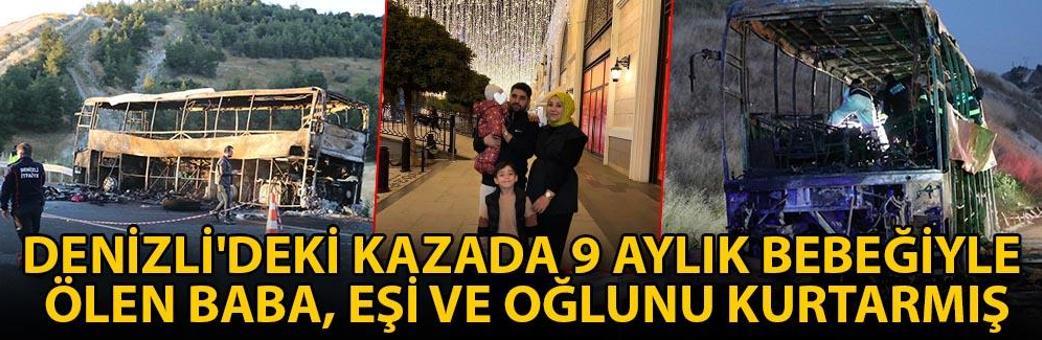 Denizli'deki kazada 9 aylık bebeğiyle ölen baba, eşi ve oğlunu kurtarmış