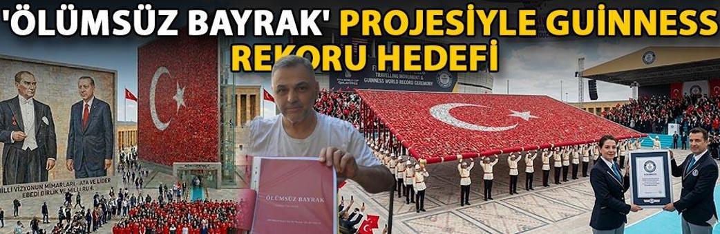 'Ölümsüz Bayrak' projesiyle Guinness rekoru hedefi