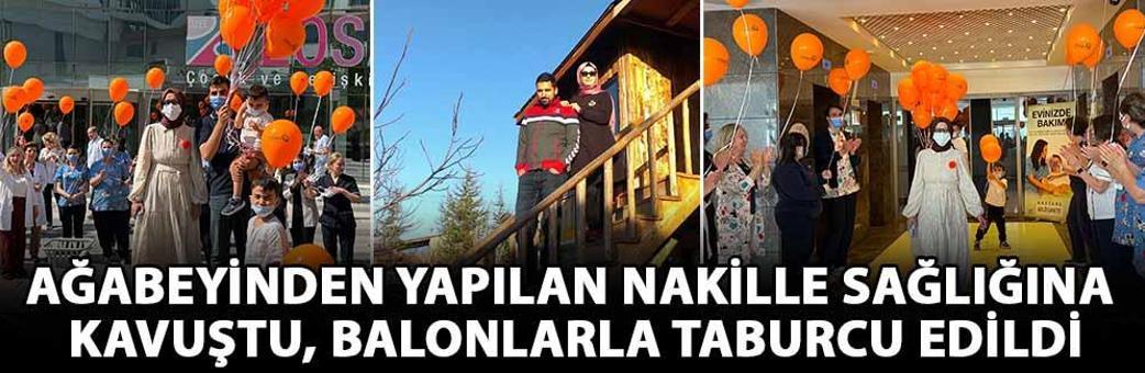 Ağabeyinden yapılan nakille sağlığına kavuştu, balonlarla taburcu edildi