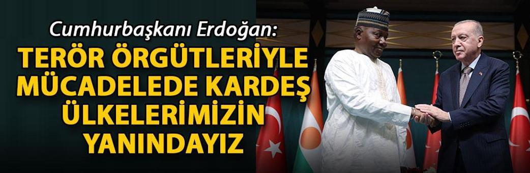 Cumhurbaşkanı Erdoğan: Terör örgütleriyle mücadelede kardeş ülkelerimizin yanındayız