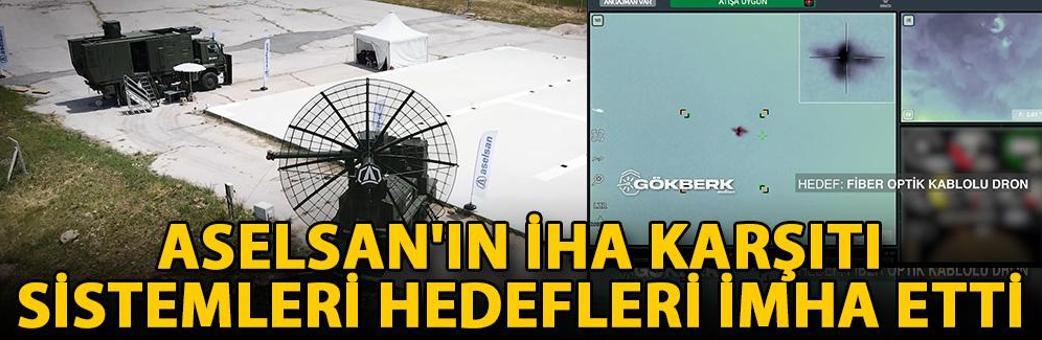 ASELSAN'ın İHA karşıtı sistemleri hedefleri imha etti