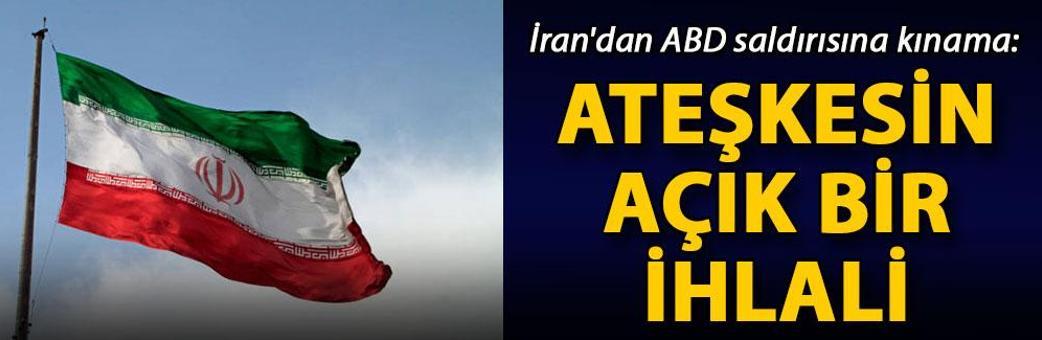 İran'dan ABD saldırısına kınama: Ateşkesin açık bir ihlali