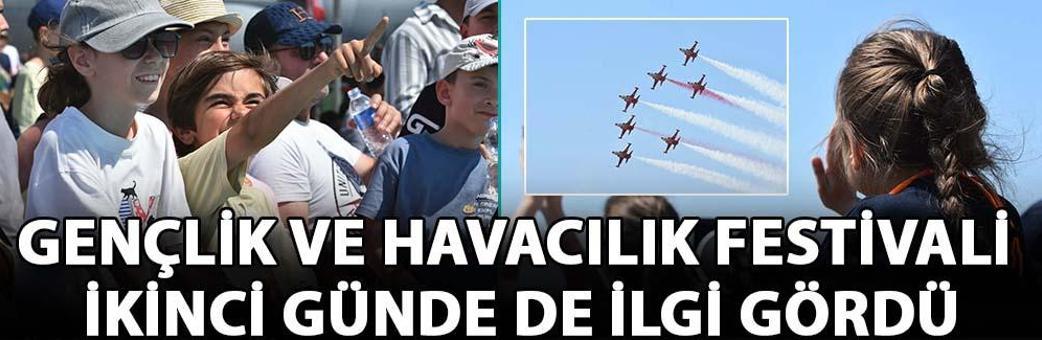 Gençlik ve Havacılık Festivali ikinci günde de ilgi gördü