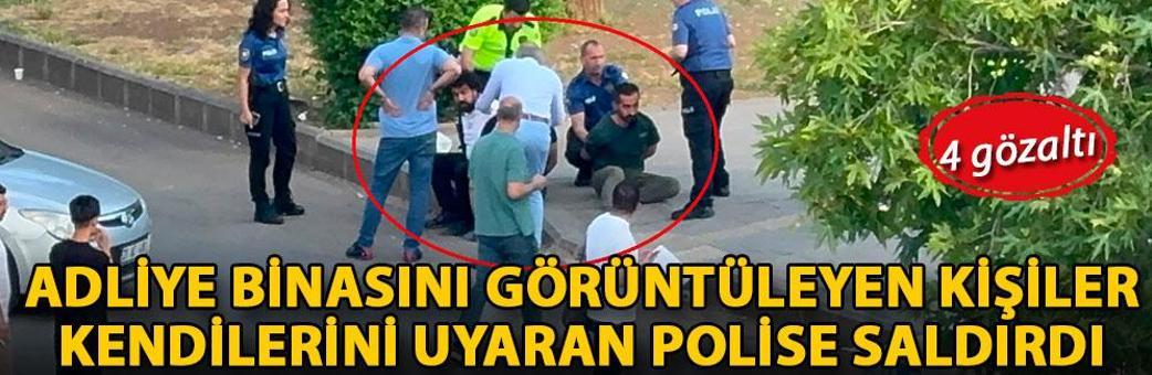 Adliye binasını görüntüleyen kişiler kendilerini uyaran polise saldırdı: 4 gözaltı