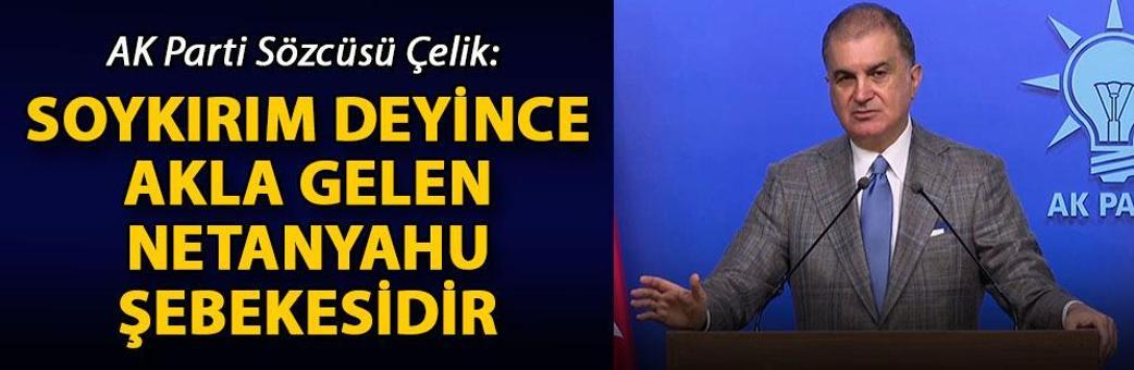 AK Parti Sözcüsü Çelik: Soykırım deyince akla gelen Netanyahu şebekesidir