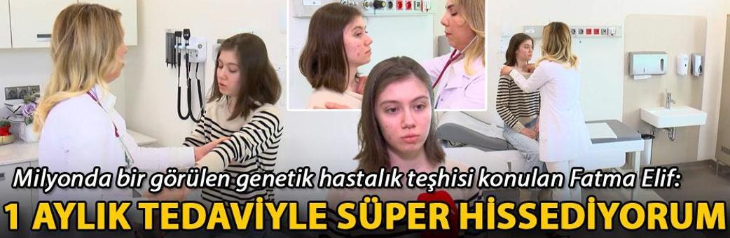 Milyonda bir görülen genetik hastalık teşhisi konulan Fatma Elif: 1 aylık tedaviyle süper hissediyorum