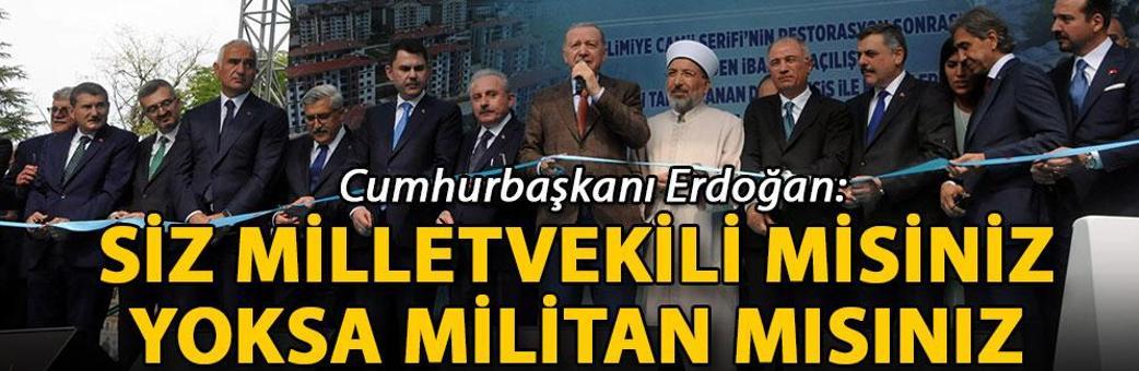 Cumhurbaşkanı Erdoğan: Siz milletvekili misiniz yoksa militan mısınız