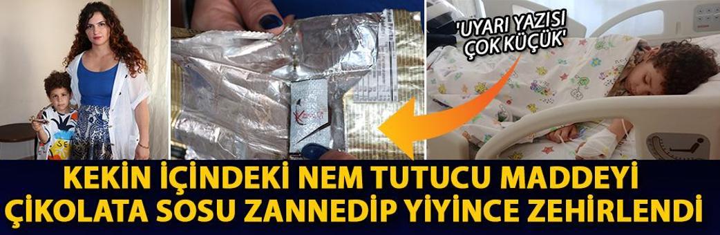 Kekin içindeki nem tutucu maddeyi çikolata sosu zannedip yiyince zehirlendi