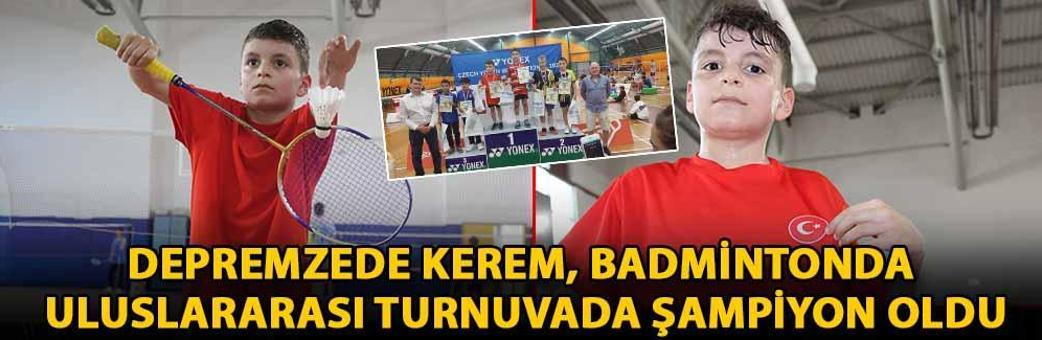 Depremzede Kerem, badmintonda uluslararası turnuvada şampiyon oldu